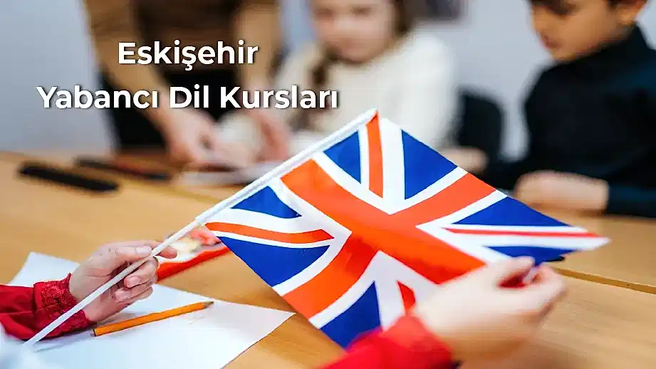 Eskişehir Yabancı Dil Kursları ile Kendinize Yeni Bir Dünya Açın
